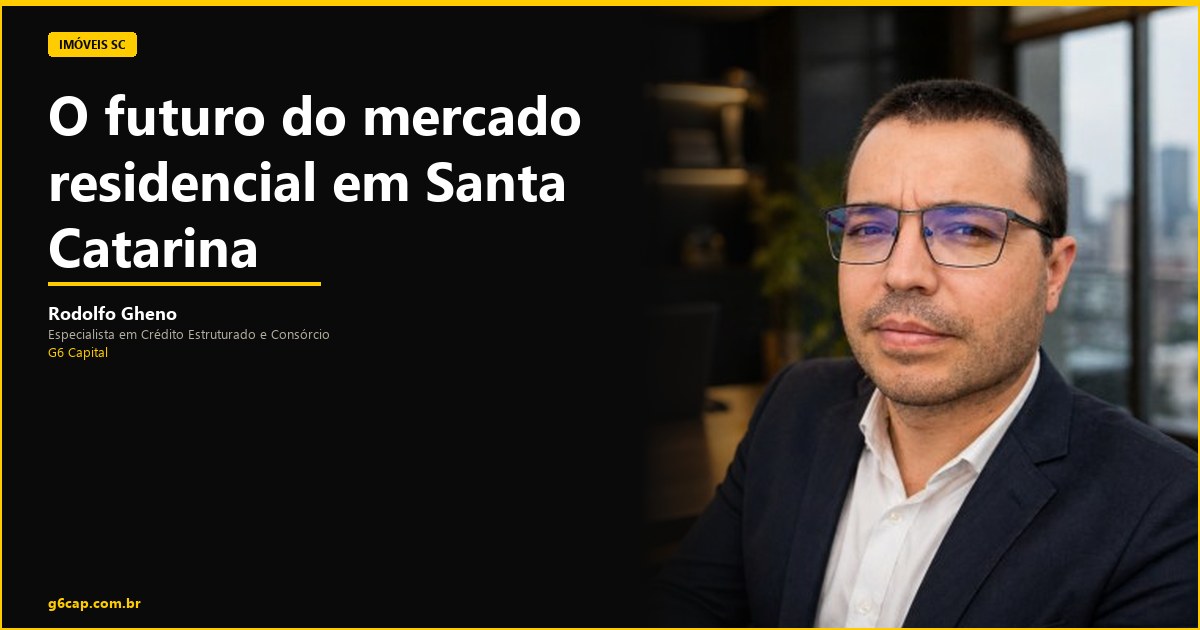 Rodolfo Gheno — O futuro do mercado residencial em Santa Catarina | G6 Capital, Vale do Itajaí SC