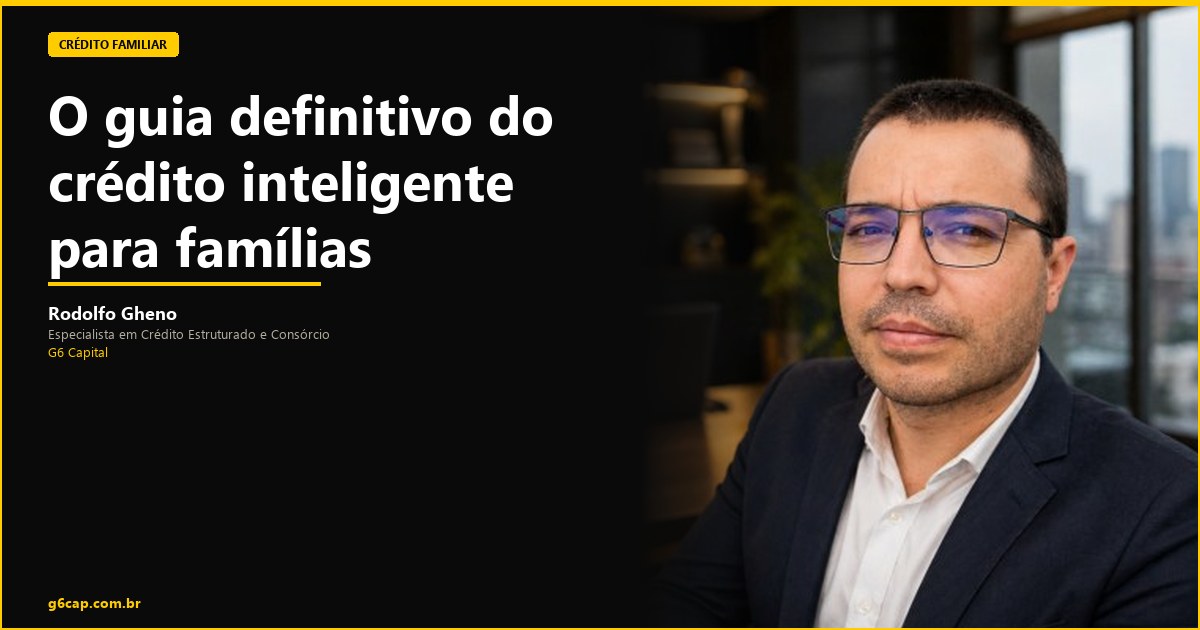 Rodolfo Gheno — O guia definitivo do crédito inteligente para famílias | G6 Capital, Vale do Itajaí SC
