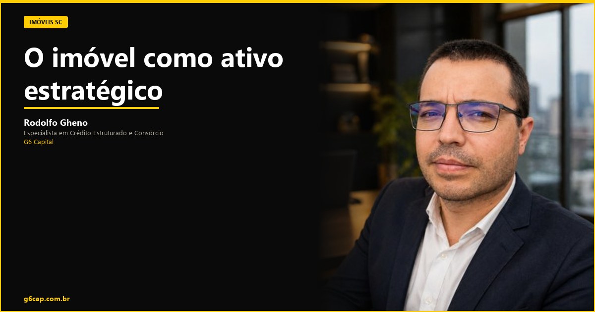 Rodolfo Gheno — O imóvel como ativo estratégico | G6 Capital, Vale do Itajaí SC