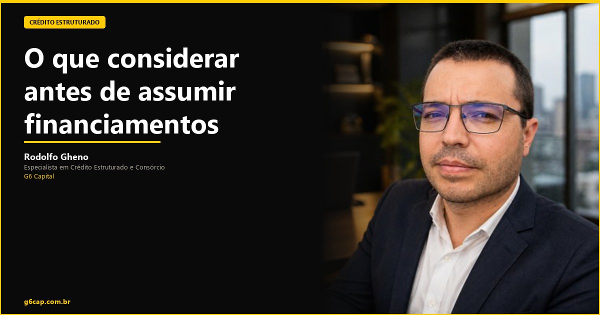 Rodolfo Gheno — O que considerar antes de assumir financiamentos | G6 Capital, Vale do Itajaí SC