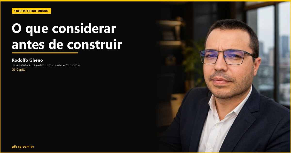 Rodolfo Gheno — O que considerar antes de construir | G6 Capital, Vale do Itajaí SC