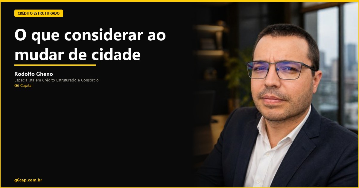 Rodolfo Gheno — O que considerar ao mudar de cidade | G6 Capital, Vale do Itajaí SC