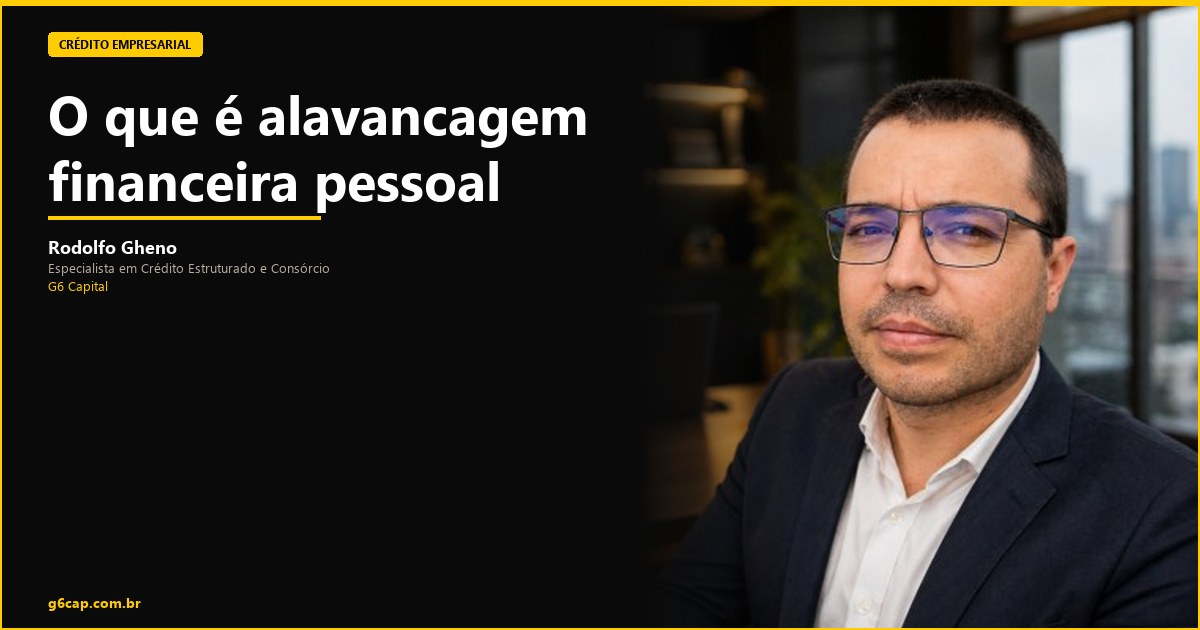 Rodolfo Gheno — O que é alavancagem financeira pessoal | G6 Capital, Vale do Itajaí SC