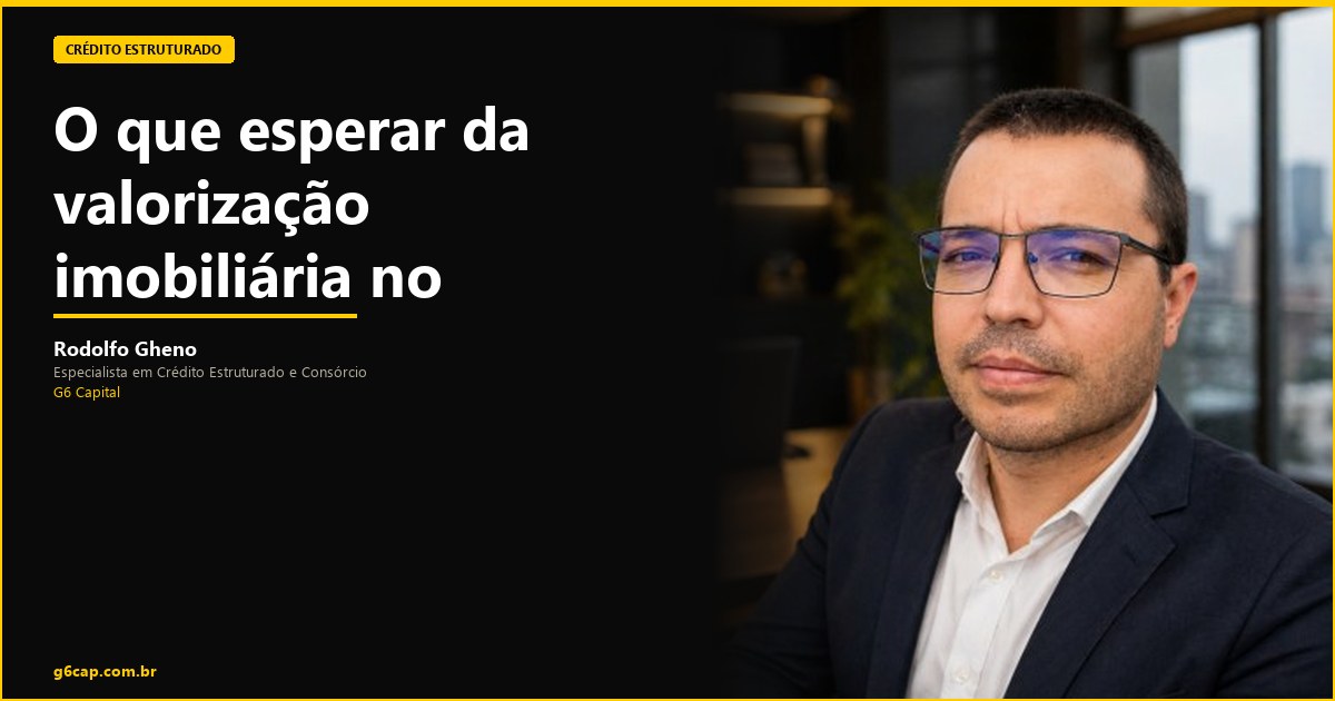 Rodolfo Gheno — O que esperar da valorização imobiliária no estado | G6 Capital, Vale do Itajaí SC