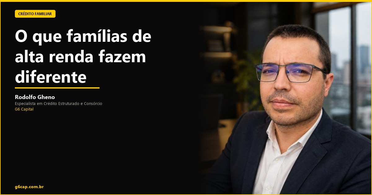 Rodolfo Gheno — O que famílias de alta renda fazem diferente | G6 Capital, Vale do Itajaí SC