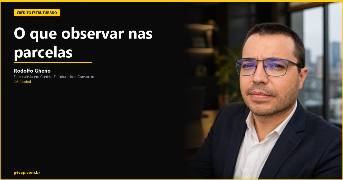 Rodolfo Gheno — O que observar nas parcelas | G6 Capital, Vale do Itajaí SC