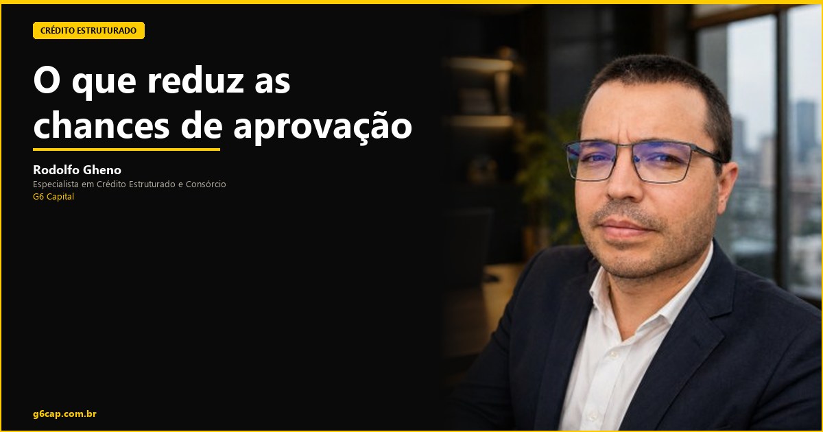Rodolfo Gheno — O que reduz as chances de aprovação | G6 Capital, Vale do Itajaí SC