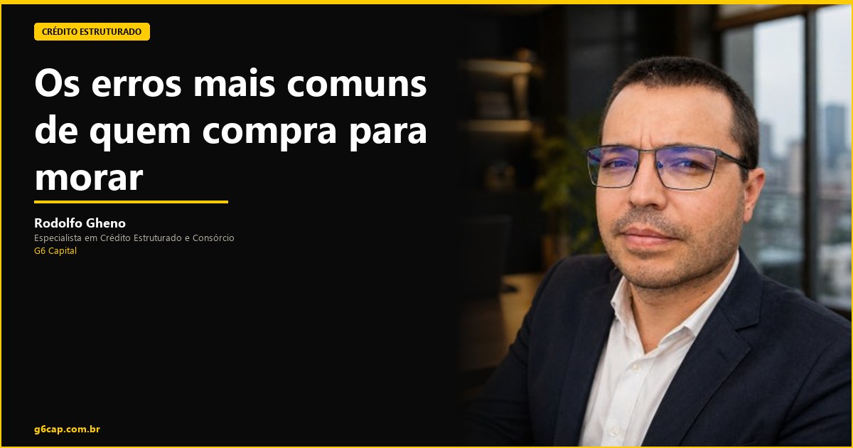 Rodolfo Gheno — Os erros mais comuns de quem compra para morar | G6 Capital, Vale do Itajaí SC