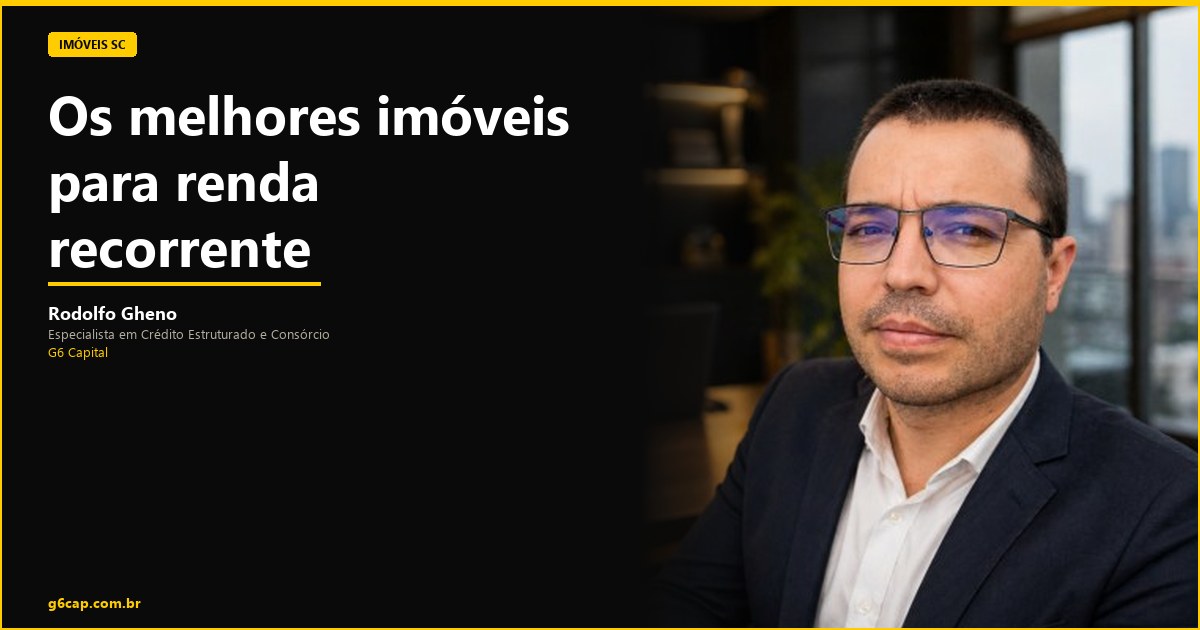 Rodolfo Gheno — Os melhores imóveis para renda recorrente | G6 Capital, Vale do Itajaí SC