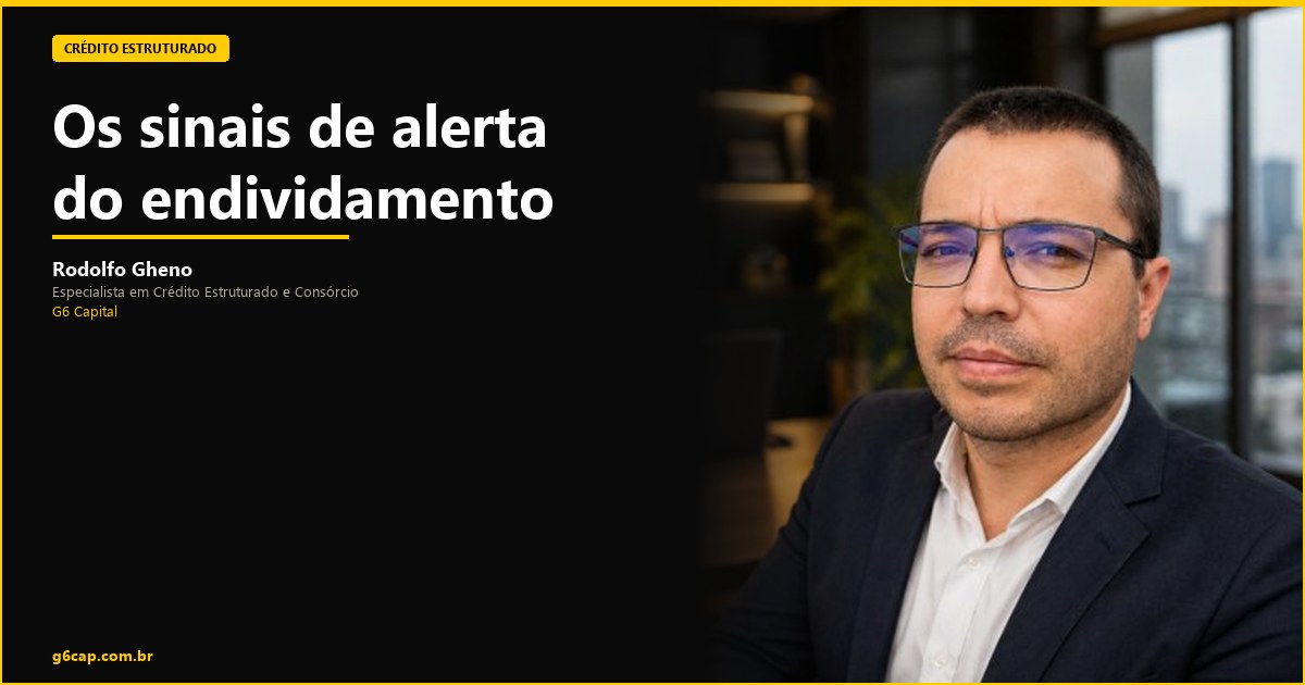 Rodolfo Gheno — Os sinais de alerta do endividamento | G6 Capital, Vale do Itajaí SC