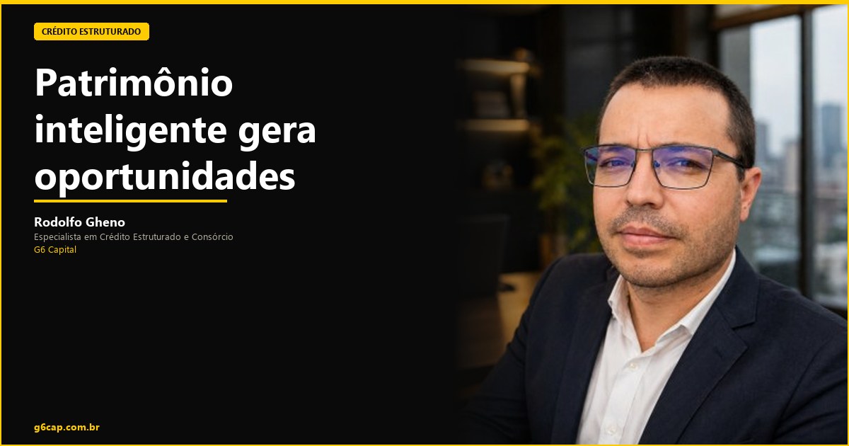 Rodolfo Gheno — Patrimônio inteligente gera oportunidades | G6 Capital, Vale do Itajaí SC