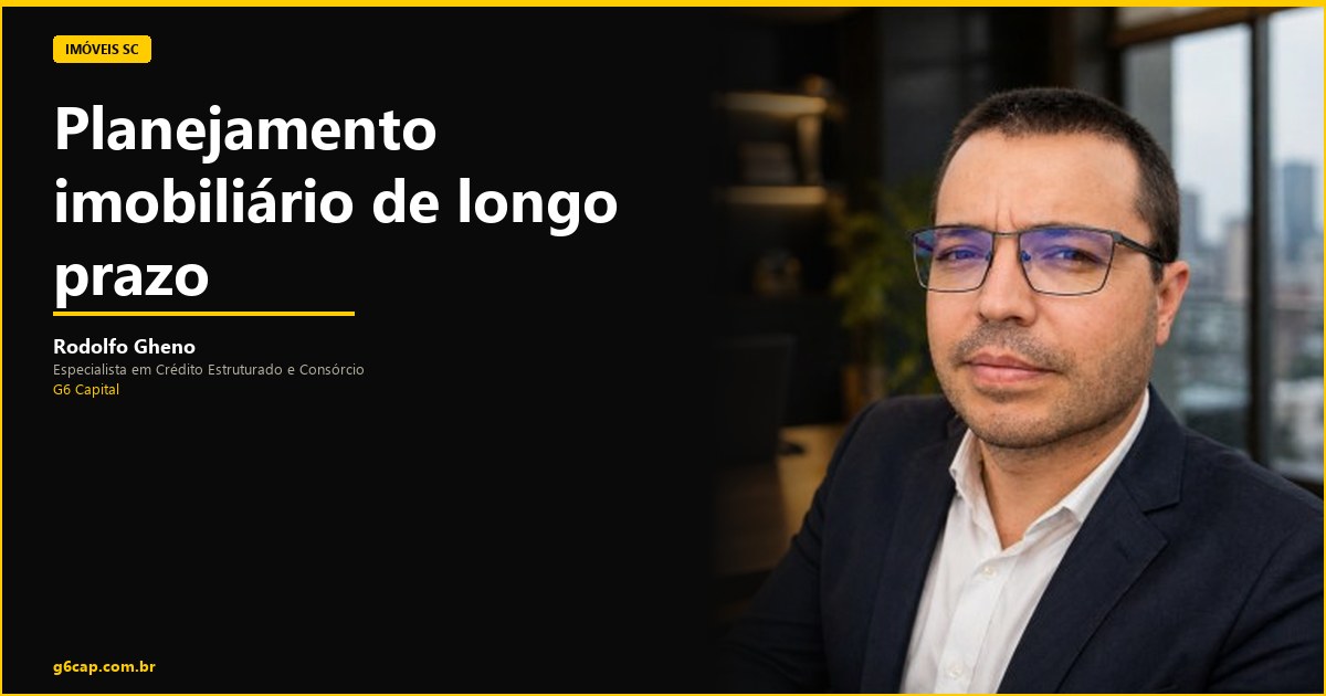 Rodolfo Gheno — Planejamento imobiliário de longo prazo | G6 Capital, Vale do Itajaí SC