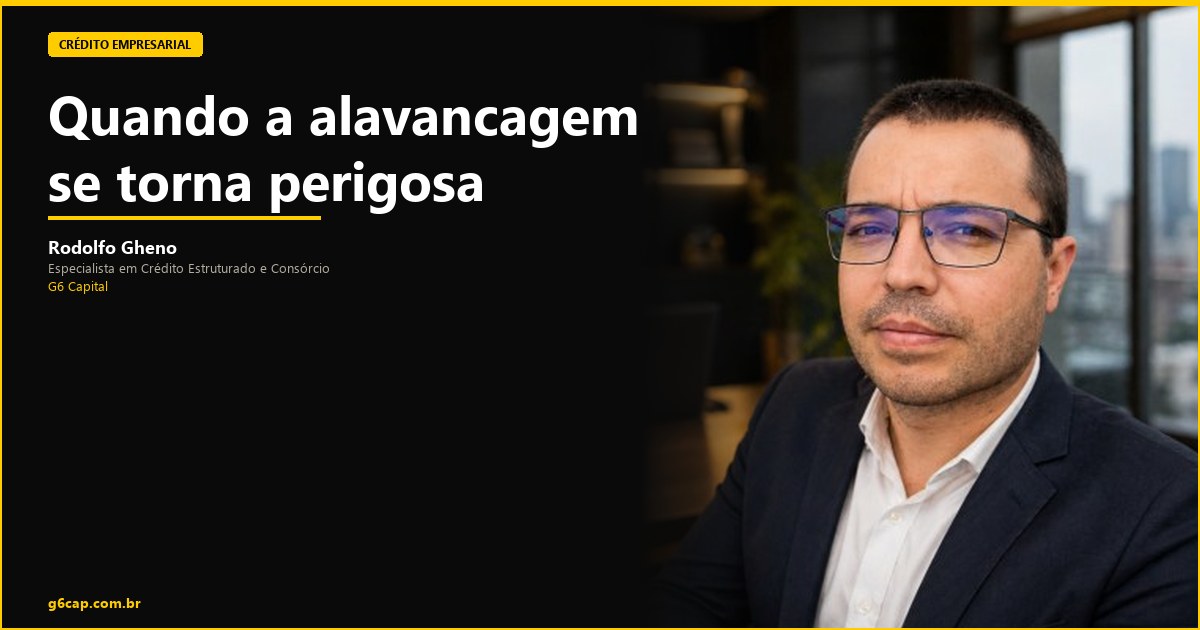 Rodolfo Gheno — Quando a alavancagem se torna perigosa | G6 Capital, Vale do Itajaí SC