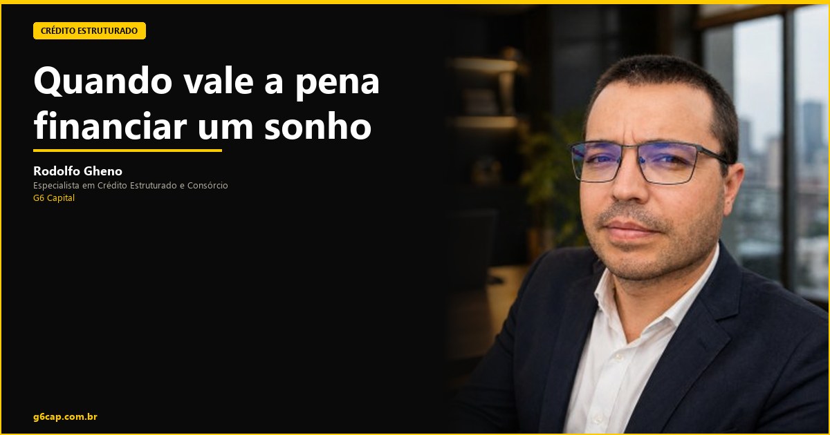 Rodolfo Gheno — Quando vale a pena financiar um sonho | G6 Capital, Vale do Itajaí SC