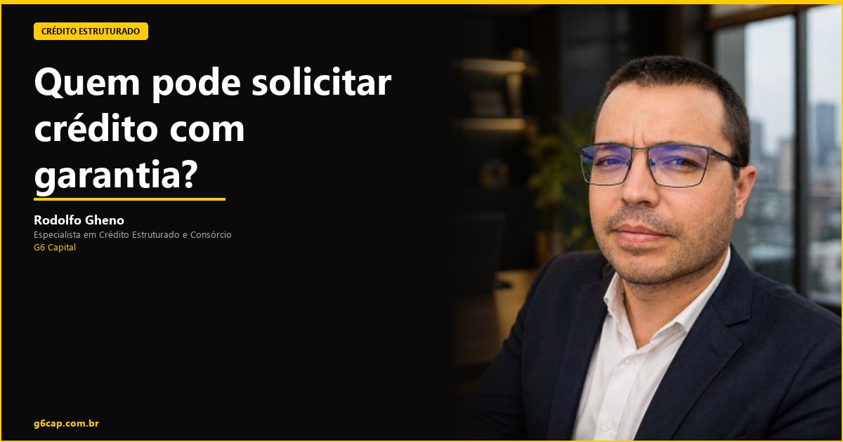 Rodolfo Gheno — Quem pode solicitar crédito com garantia? | G6 Capital, Vale do Itajaí SC