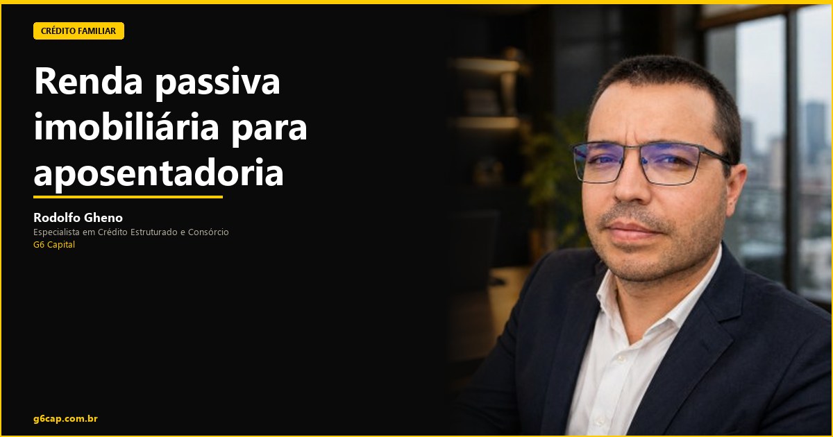 Rodolfo Gheno — Renda passiva imobiliária para aposentadoria | G6 Capital, Vale do Itajaí SC