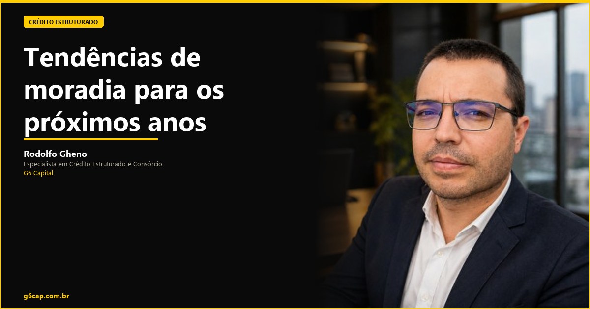Rodolfo Gheno — Tendências de moradia para os próximos anos | G6 Capital, Vale do Itajaí SC