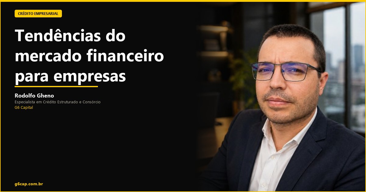 Rodolfo Gheno — Tendências do mercado financeiro para empresas | G6 Capital, Vale do Itajaí SC