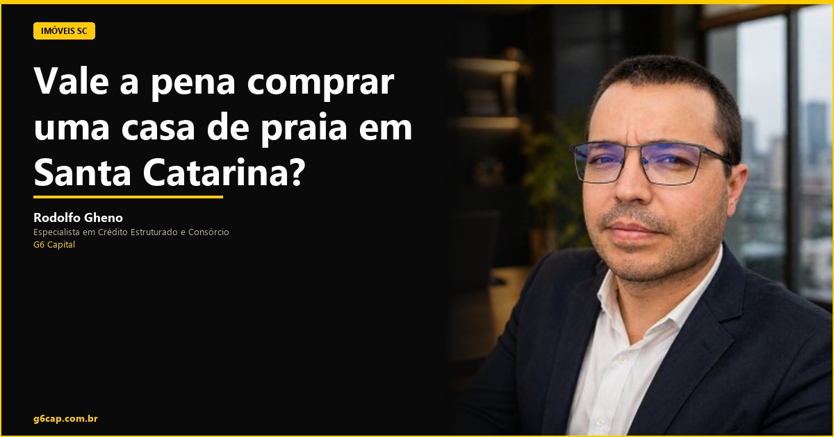 Rodolfo Gheno — Vale a pena comprar uma casa de praia em Santa Catarina? | G6 Capital, Vale do Itajaí SC