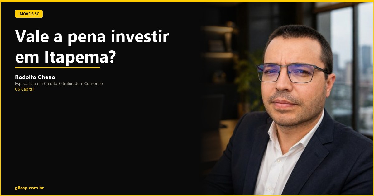 Rodolfo Gheno — Vale a pena investir em Itapema? | G6 Capital, Vale do Itajaí SC